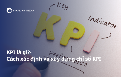 KPI là gì? Cách xác định và xây dựng chỉ số KPI 